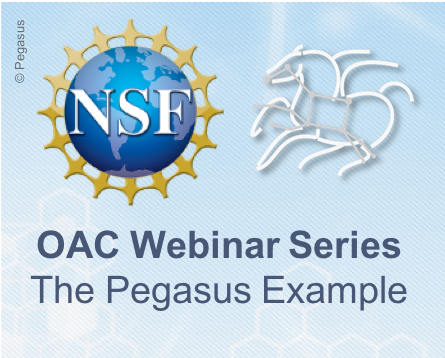 NSF OAC Webinar Series: Science Impact of Sustained Cyberinfrastructure: The Pegasus Example